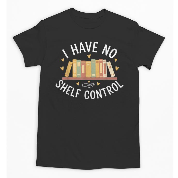 I Have No Shelf Control Book Lovers Teacher Women Graphic Unisex T-Shirt
