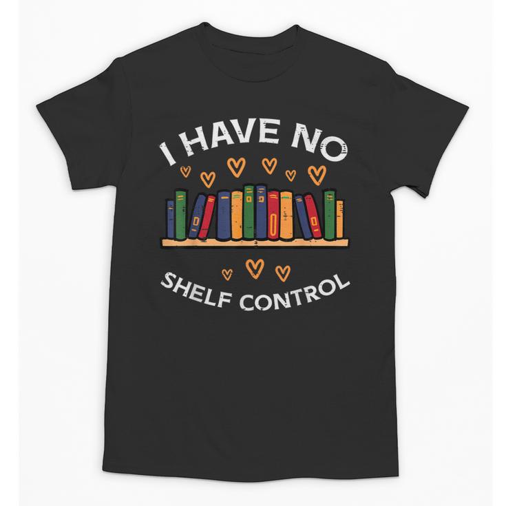 No Shelf Control Read Reading Book Librarian Men Women Kids Unisex T-Shirt