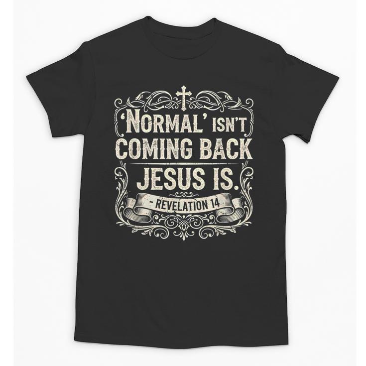 Normal Isn't Coming Back Jesus Is Book Of Revelations Bible Unisex T-Shirt