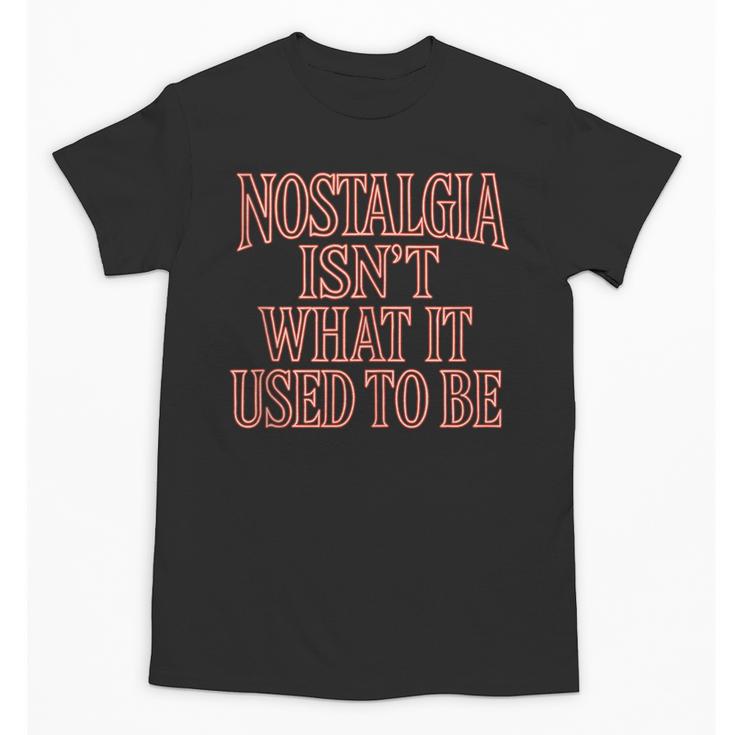 Nostalgia Isn't What It Used To Be Retro 70s 80s Nostalgic Unisex T-Shirt