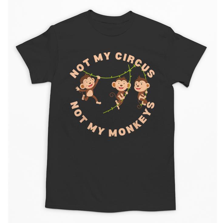 Not My Circus Not My Monkeys Monkey Lovers And Introverts Unisex T-Shirt