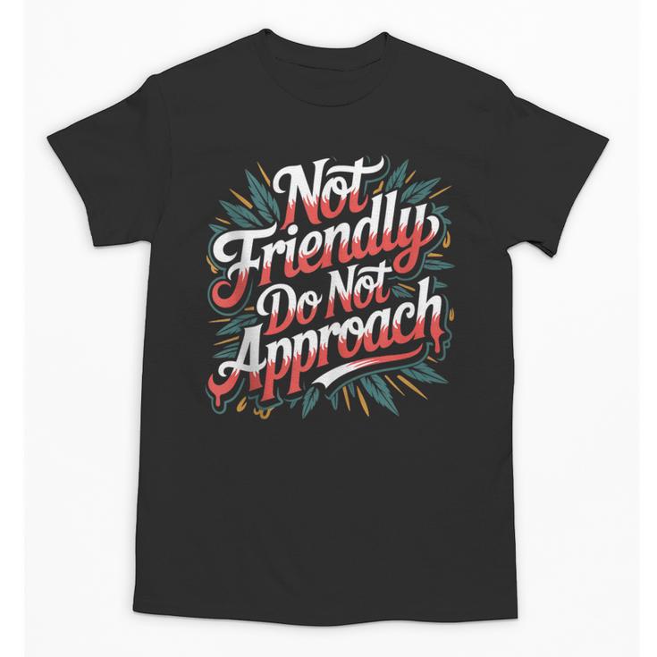 Not Friendly Do Not Approach Introvert Antisocial Unisex T-Shirt