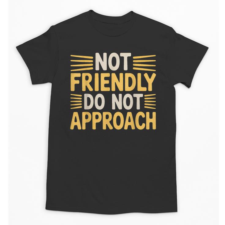 Not Friendly Do Not Approach Introvert Antisocial Unisex T-Shirt
