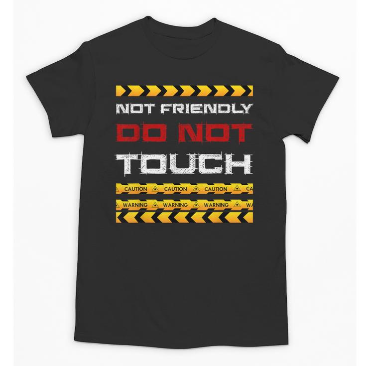 Not Friendly Do Not Touch Warning Sarcasm Introvert Unisex T-Shirt