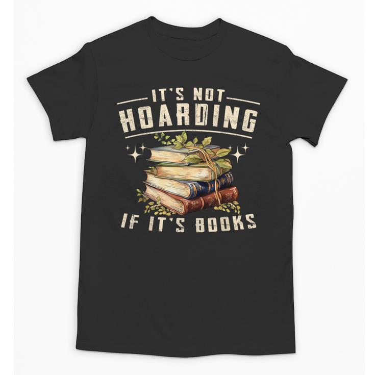 Not Hoarding If It's Books Reader Book Nerd Book Reading Unisex T-Shirt