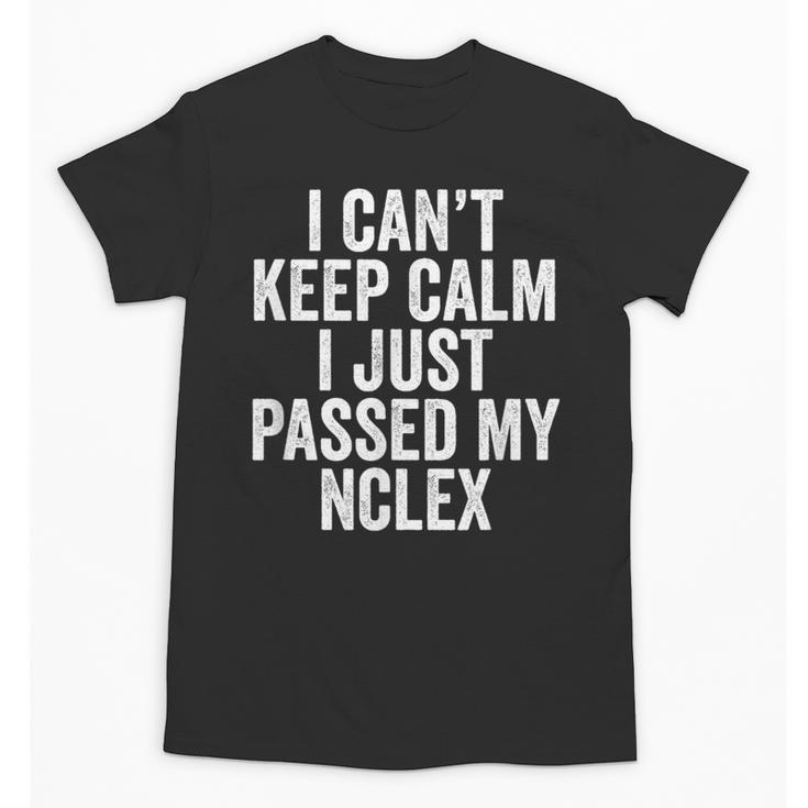 Nurse Graduation I Can't Keep Calm I Passed My NCLEX Unisex T-Shirt
