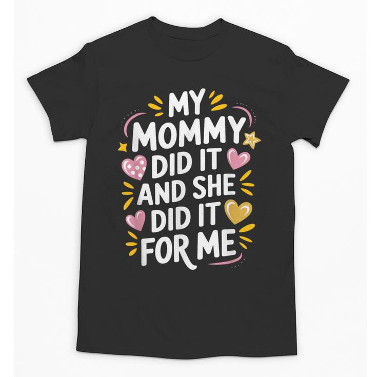 Nurse Mom My Mommy Did It And She Did It For Me Graduation Unisex T-Shirt