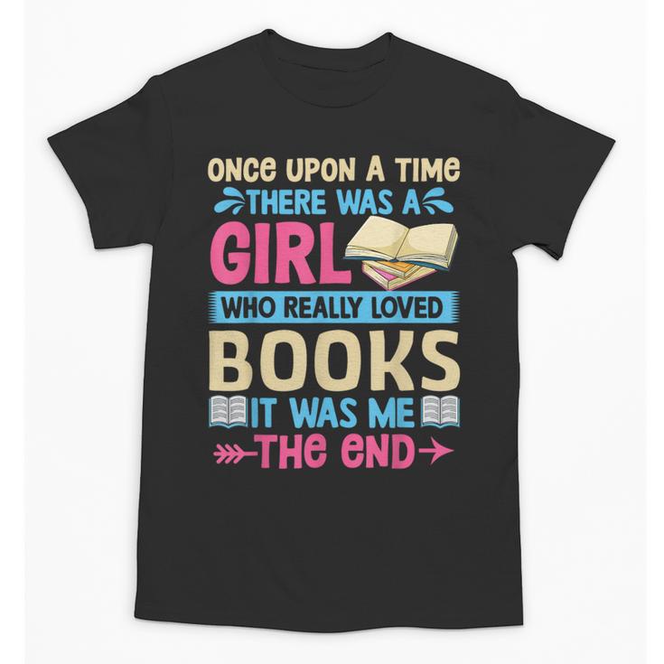Once Upon A Time There Was A Girl Who Really Loved Books It Unisex T-Shirt
