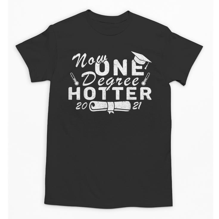 Now One Degree Hotter 2021 College Graduation Unisex T-Shirt