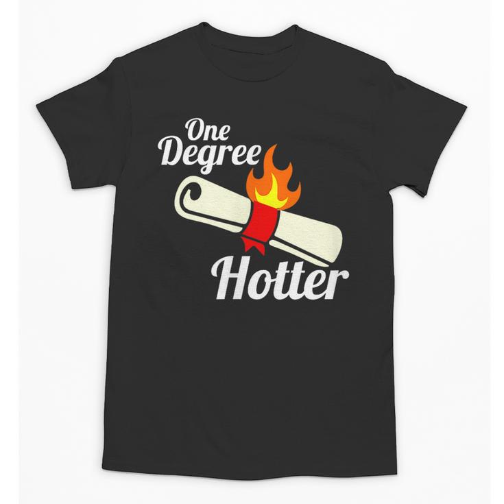 One Degree Hotter Graduation T Shirt For College Grads Unisex T-Shirt