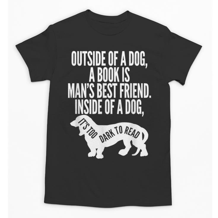 Outside Of A Dog A Book Is Man's Best Friend Apparel Unisex T-Shirt