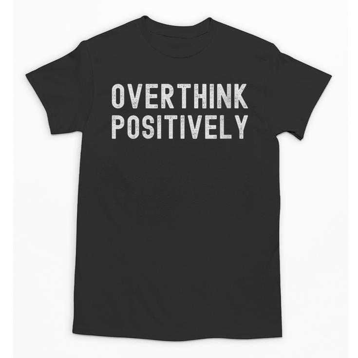 Overthink Positively Sarcastic Anxious Introvert Humor Unisex T-Shirt