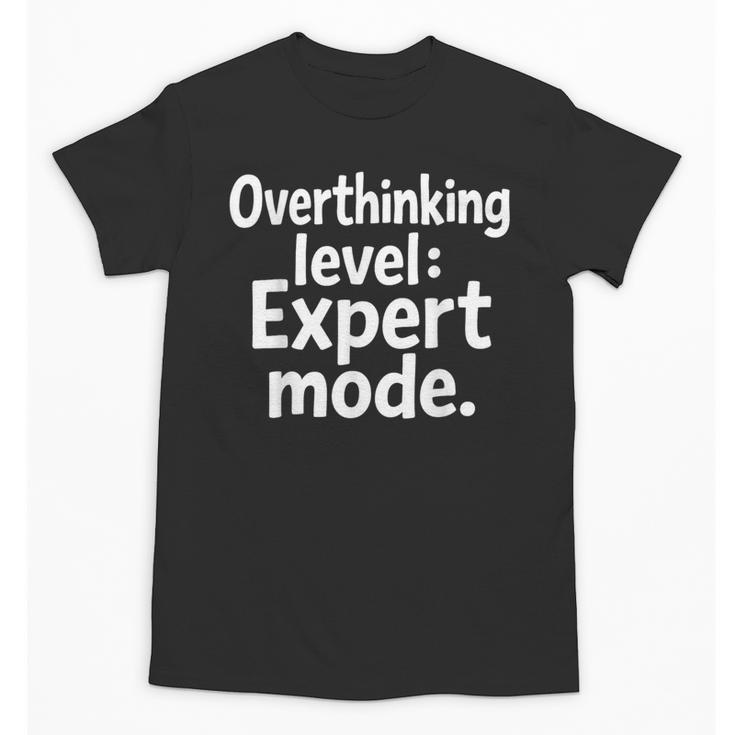 Overthinking Level Expert Mode Sarcasm Introvert Unisex T-Shirt