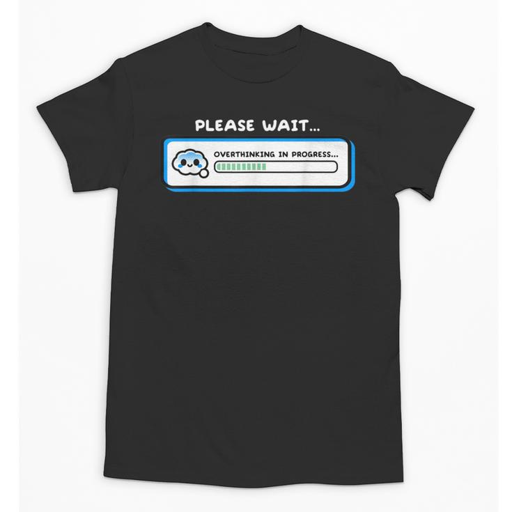 Overthinking In Progress Introvert Please Wait Unisex T-Shirt