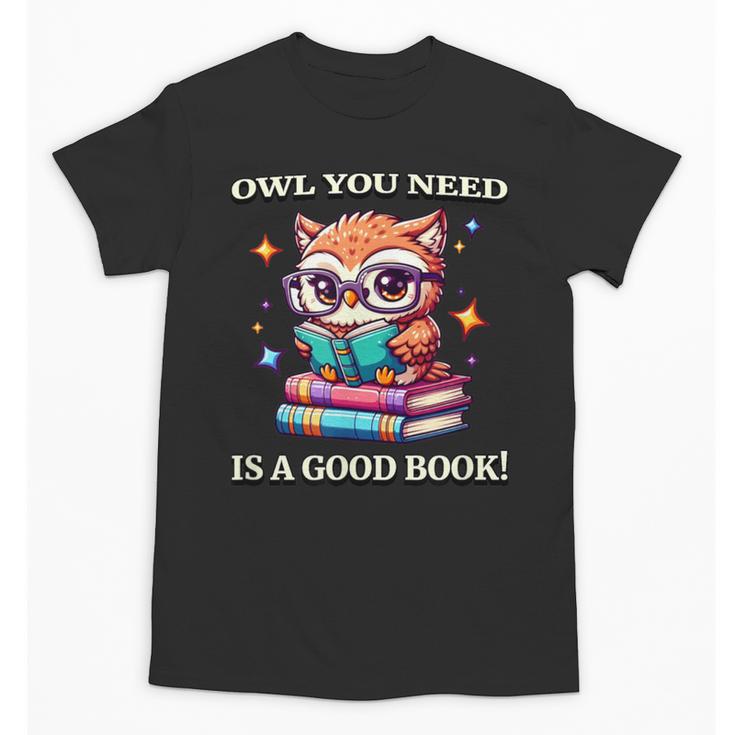 Owl You Need Is A Good Book Cute Love To Read Back 2 School Unisex T-Shirt