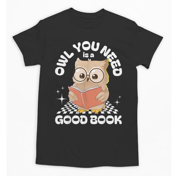 Owl You Need Is A Good Book Teacher Librarian Reading Unisex T-Shirt