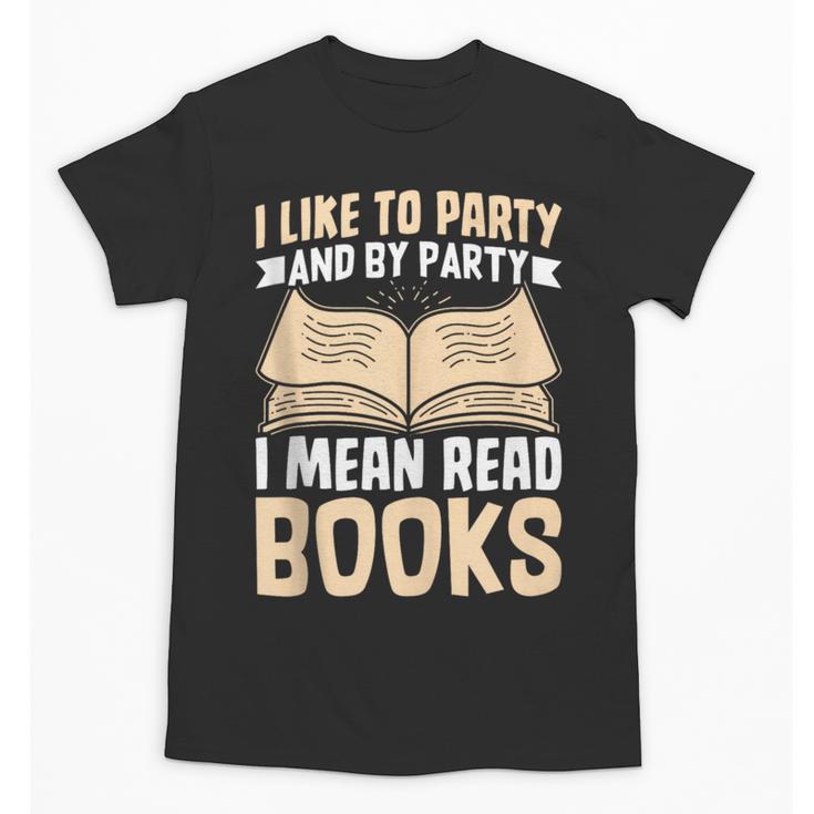 I Like To Party And By Party I Mean Read Books Unisex T-Shirt