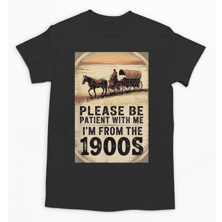 Be Patient With Me I'm From The 1900s Birthday Retirement Unisex T-Shirt