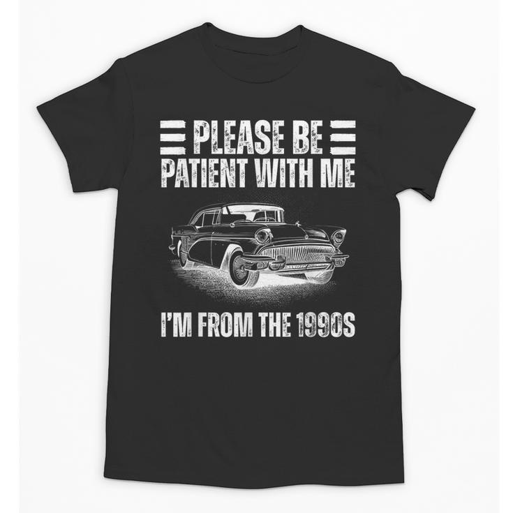 Be Patient With Me I'm From The 1900s Fathers Day Unisex T-Shirt