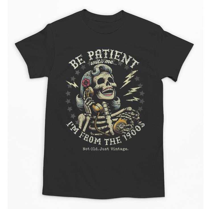 Be Patient With Me I'm From The 1900s Skeleton Women Unisex T-Shirt
