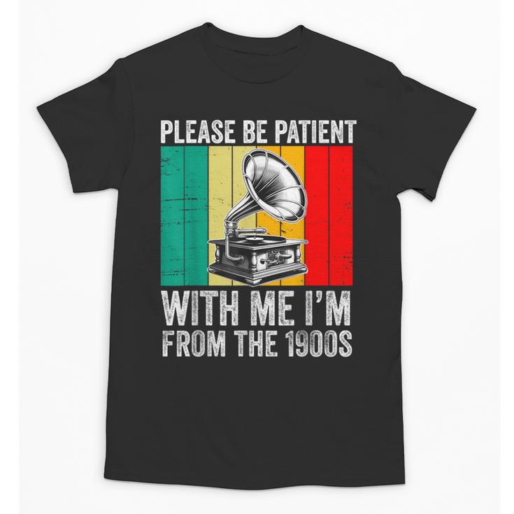 Be Patient With Me I'm From The 1900s Unisex T-Shirt