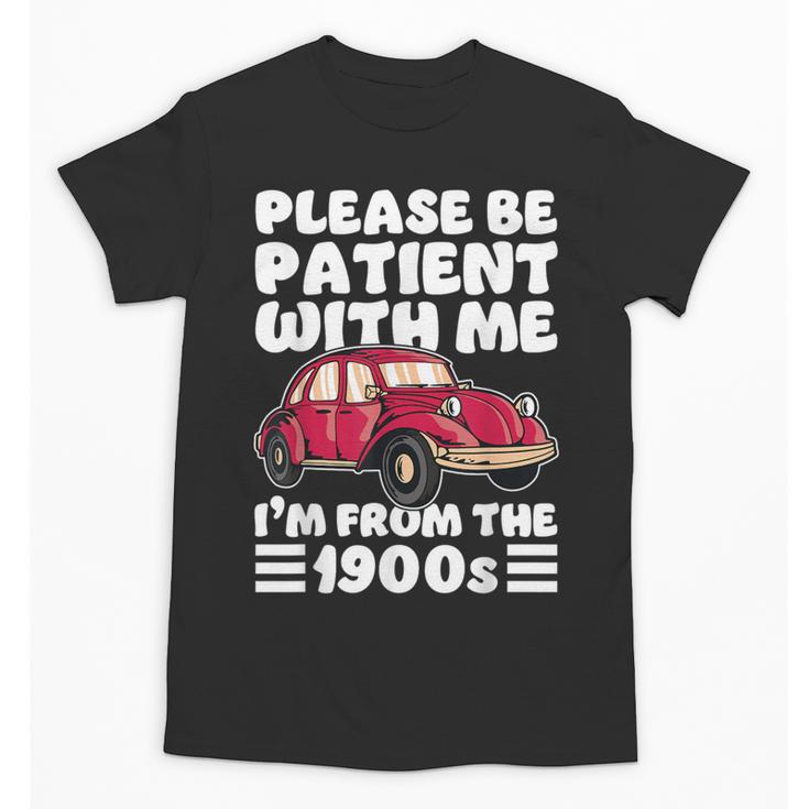 Be Patient With Me I'm From The 1900s Vintage Car Humor Unisex T-Shirt