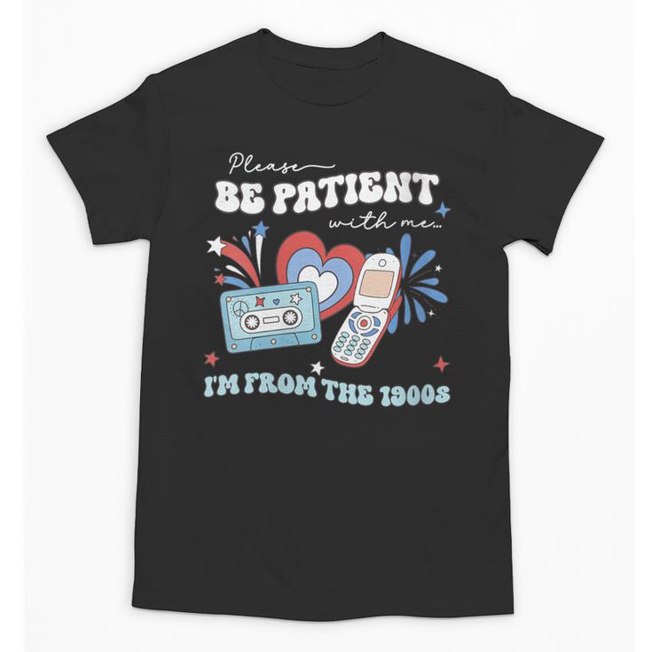 Patriotic Be Patient I'm From The 1900s Fourth Of July USA Unisex T-Shirt