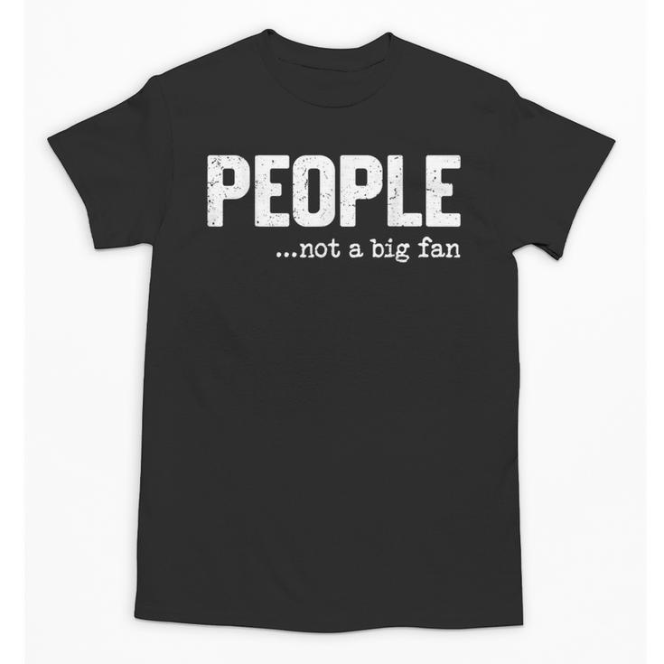 People Not A Big Fan Introvert Sarcasm Mom Dad Joke Unisex T-Shirt