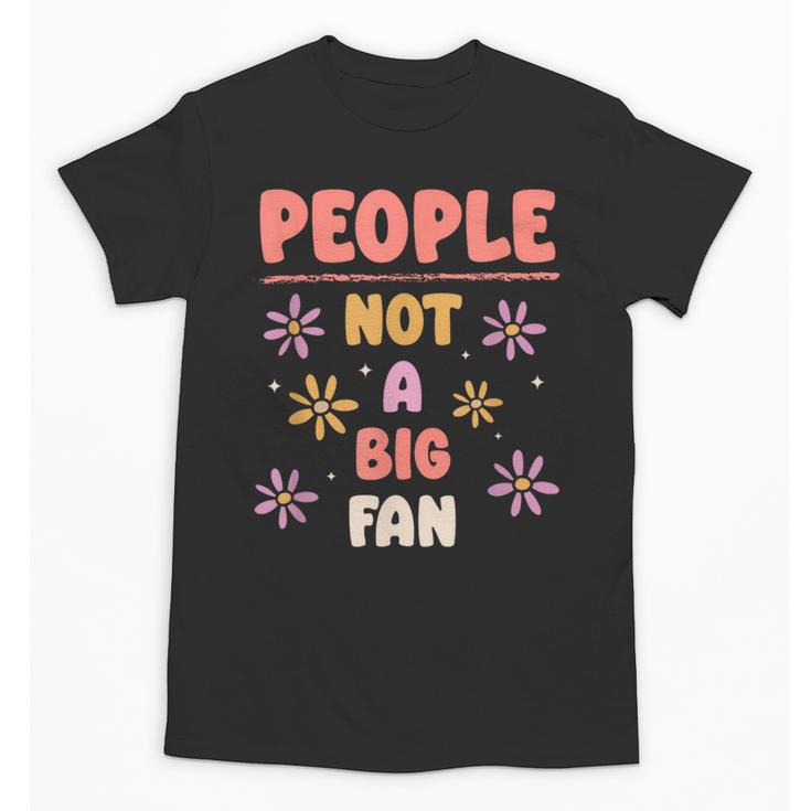 People Not A Big Fan Introverted Person Awkward Introvert Unisex T-Shirt