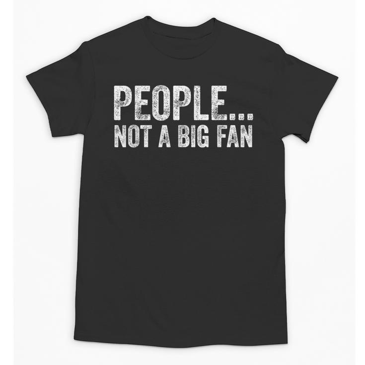 People Not A Big Fan Sarcasm Introvert Sarcastic Unisex T-Shirt