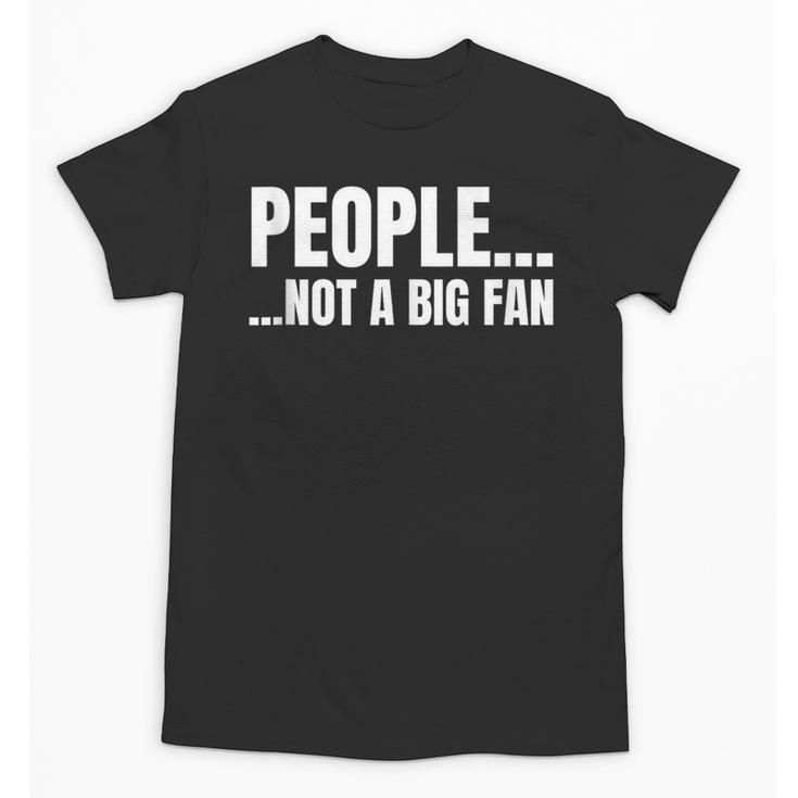 People Not A Big Fan Tshirt As a Sarcastic Introvert Unisex T-Shirt