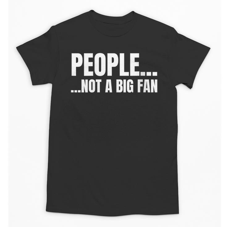 People Not A Big Fan Tshirt As a Sarcastic Introvert Unisex T-Shirt