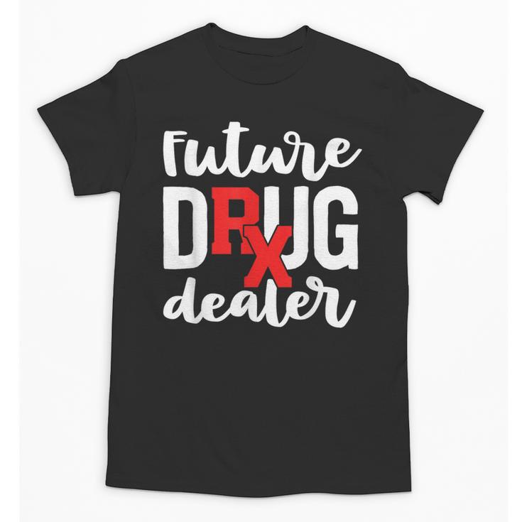 Pharmacist Graduation Pharmacy Future Drug Dealer Unisex T-Shirt