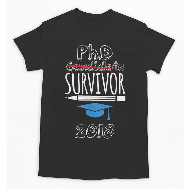 PhD Survivor 2018 Tshirt For PhD Graduates Graduation Gift Unisex T-Shirt