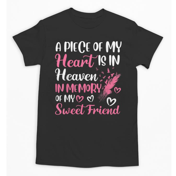 A Piece Of My Heart Is In Heaven In Memory Of My Friend Unisex T-Shirt