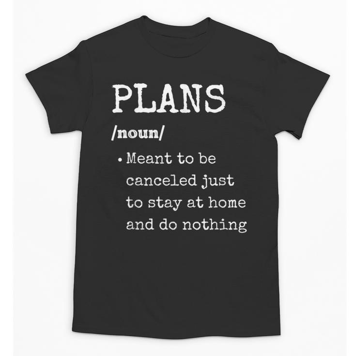 Plans Definition For Homebodies & Introverts Sarcastic Unisex T-Shirt