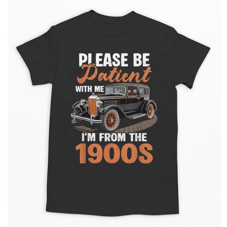 Please BePatient With-Me I'm From The 1900s Vintage Car Unisex T-Shirt