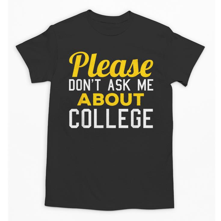 Please Don't Ask Me About College Graduation Tee T-Shirt Unisex T-Shirt