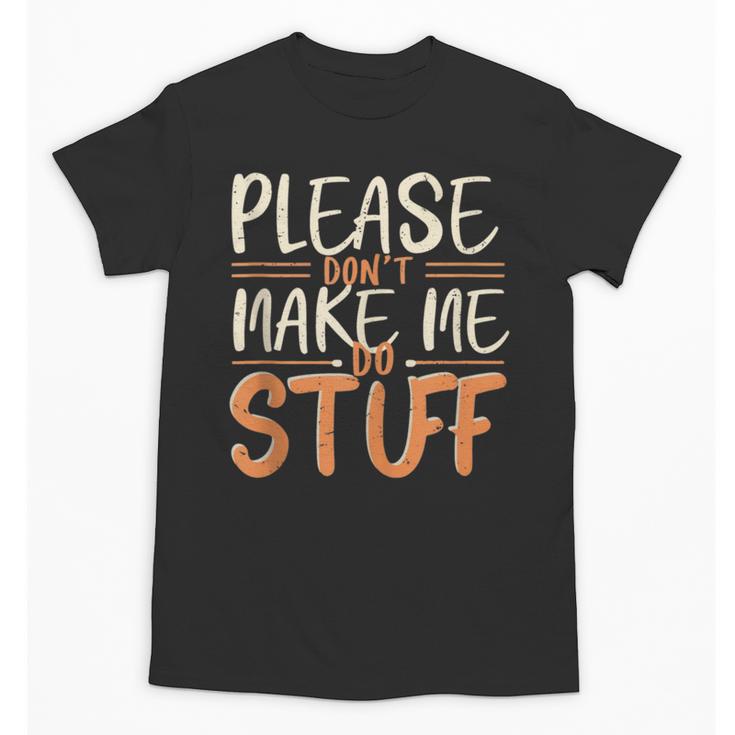 Please Don't Make Me Do Stuff Introvert Teen Lazy Gag Unisex T-Shirt
