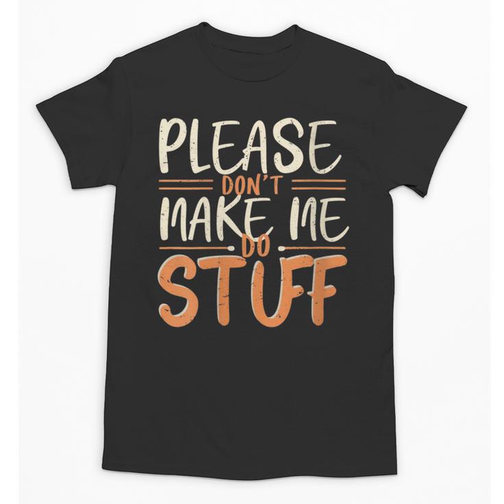 Please Don't Make Me Do Stuff Introvert Teen Lazy Gag Unisex T-Shirt
