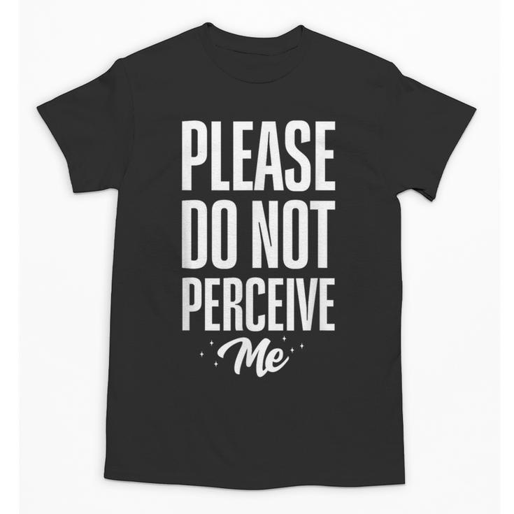 Please Do Not Perceive Me Introvert Social Anxiety Unisex T-Shirt