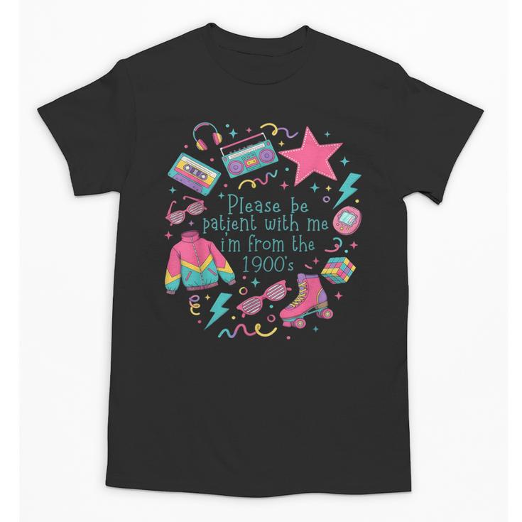 Please Be Patient With Me I'm From The 1900s 90s Women Unisex T-Shirt