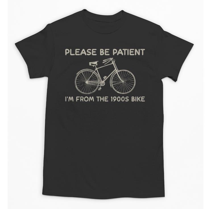 Please Be Patient I'm From The 1900s Bike Unisex T-Shirt