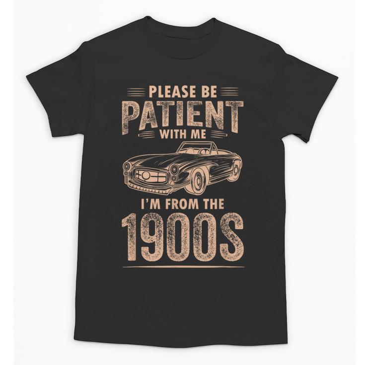 Please Be Patient With Me I'm From The 1900s Car Vintage Unisex T-Shirt