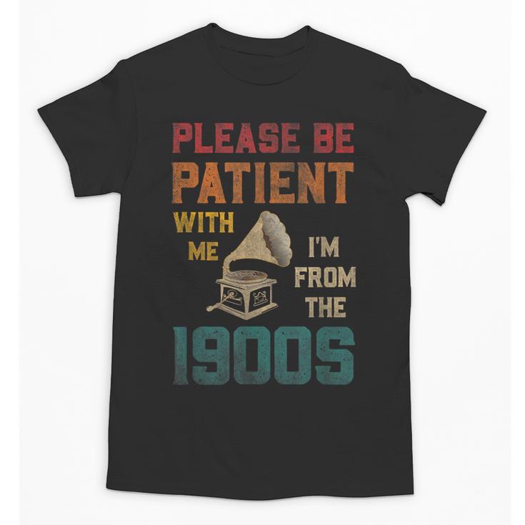 Please Be Patient With Me I'm From The 1900s Cool Gramophone Unisex T-Shirt