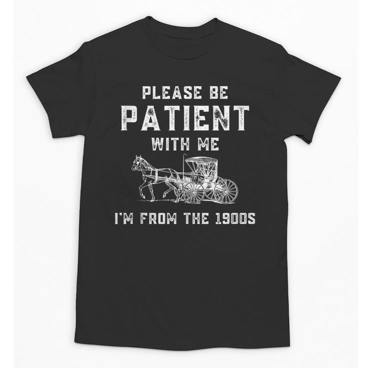 Please Be Patient With Me I'm From The 1900s Dad Vintage Unisex T-Shirt