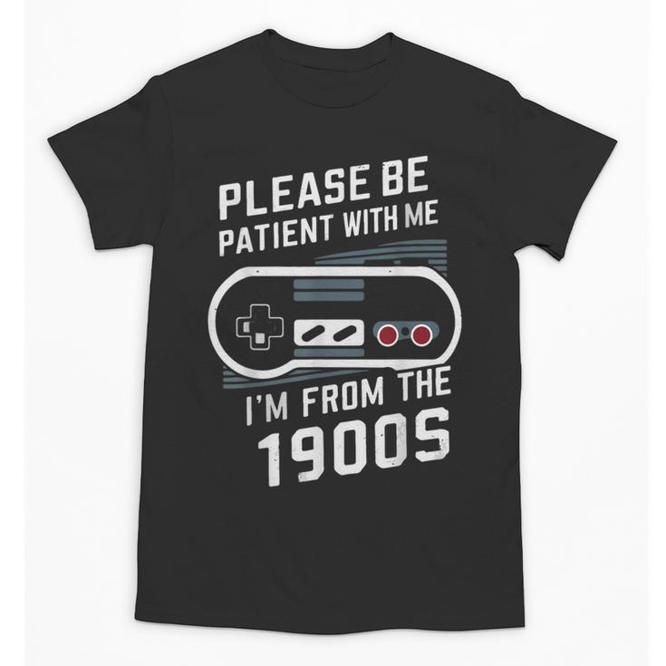 Please Be Patient I'm From The 1900s Father's Day Unisex T-Shirt