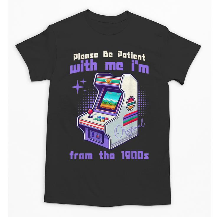 Please Be Patient With Me I'm From The 1900s Gamer Gaming Unisex T-Shirt