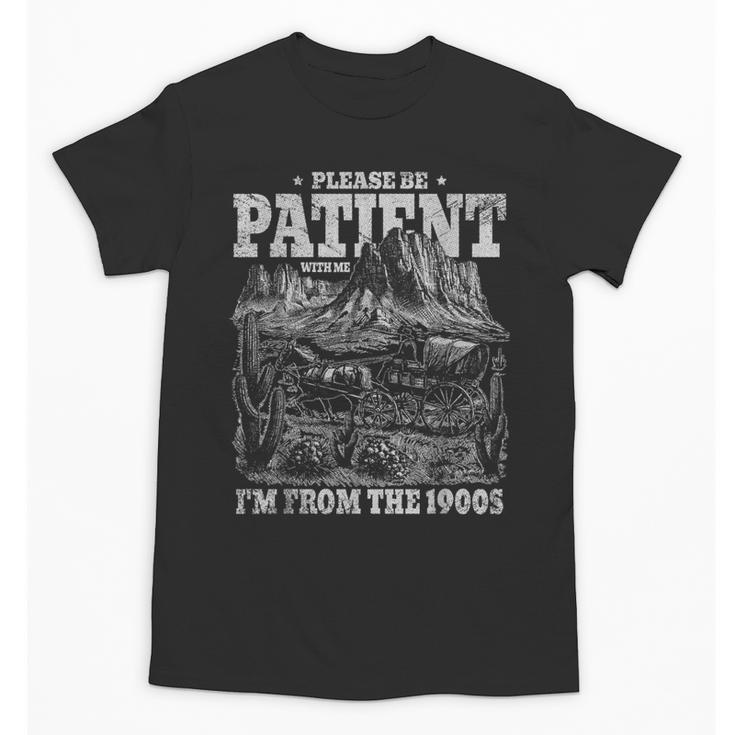 Please Be Patient With Me I'm From The 1900s Gen X Joke Unisex T-Shirt