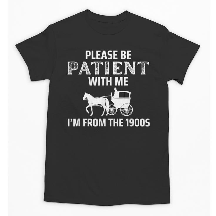 Please Be Patient With Me I'm From The 1900s Gen X Unisex T-Shirt